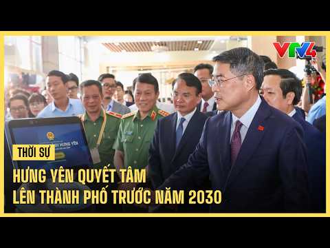 Hung Yen Determined to Become a City Before 2030 | VTV4