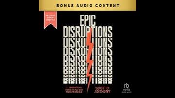 Epic Disruptions: 11 Innovations That Shaped Our Modern World - Scott D. Anthony