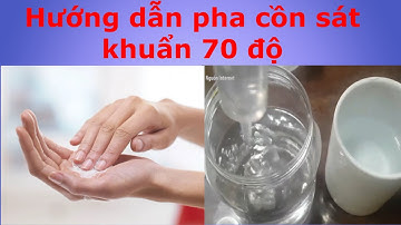 Hướng dẫn pha cồn sát khuẩn hay nhất