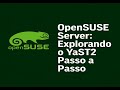 OpenSUSE Server: Explorando o YaST2 Passo a Passo