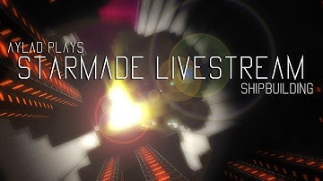 Livestream: (Building a Warship part 1) Aylad plays Starmade