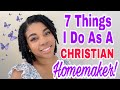 7 things i do as a christian homemaker  biblical womanhood  habits of a homemaker 