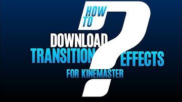How to download Transition effects in kinemaster