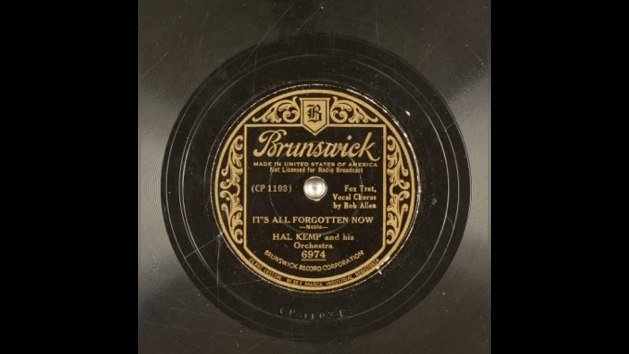 It’s All Forgotten Now - Hal Kemp and his Orchestra and Vocalist Bob Allen (1934) It’s All Forgotten Now - Hal Kemp and his Orchestra and Vocalist Bob Allen (1934)