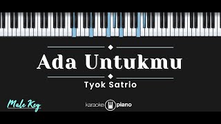 Ada Untukmu – Tyok Satrio (KARAOKE PIANO - MALE KEY)