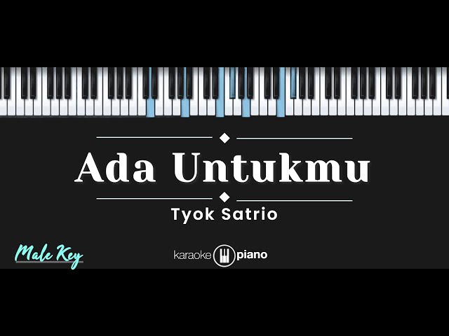 Ada Untukmu – Tyok Satrio (KARAOKE PIANO - MALE KEY) class=