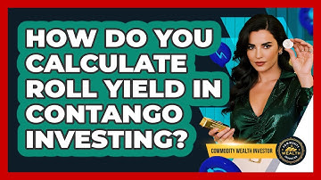 How Do You Calculate Roll Yield In Contango Investing? - Commodity Wealth Investor