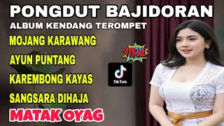 MOJANG KARAWANG ~ PONGDUT BAJIDORAN || ALBUM KENDANG TEROPET || MATAK OYAG