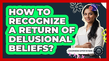 How To Recognize A Return Of Delusional Beliefs?