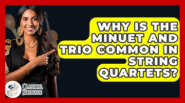 Why Is The Minuet And Trio Common In String Quartets? - Classical Serenade