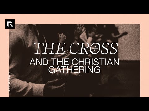The Cross and the Christian Gathering || David Platt