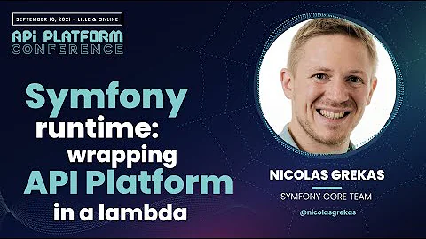 API Platform Conference 2021 - Nicolas Grekas - Symfony Runtime: wrapping API Platform in a lambda