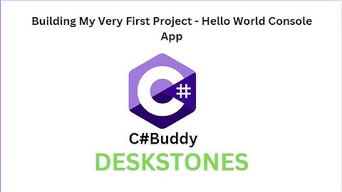 Building My Very First Project - Hello World Console App