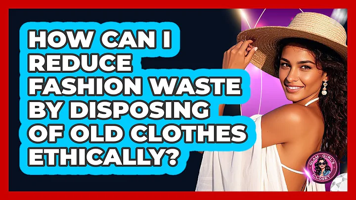 How Can I Reduce Fashion Waste By Disposing Of Old Clothes Ethically? - Glam Girl's Closet
