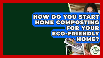 How Do You Start Home Composting For Your Eco-friendly Home? - Eco Home Blueprint
