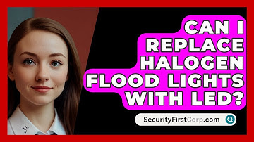 Can I Replace Halogen Flood Lights With LED? - SecurityFirstCorp.com