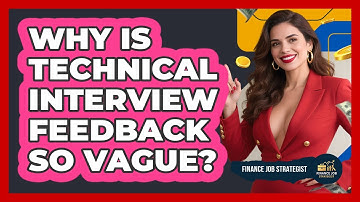 Why Is Technical Interview Feedback So Vague? - Finance Job Strategist