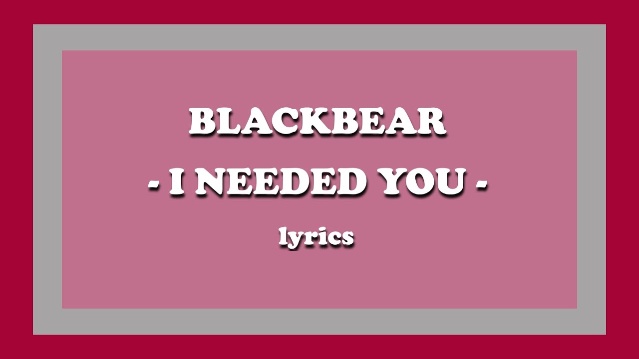 Watch i needed you - blackbear (Lyrics) on YouTube Watch i needed you - blackbear (Lyrics) on YouTube