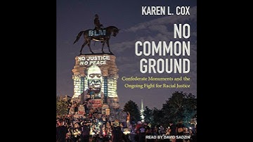 No Common Ground: Confederate Monuments and the Ongoing Fight for Racial Justice by Karen L. Cox