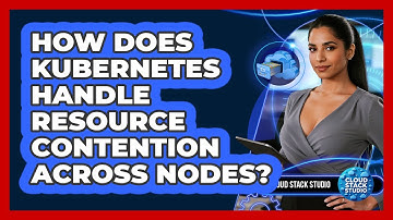How Does Kubernetes Handle Resource Contention Across Nodes? - Cloud Stack Studio