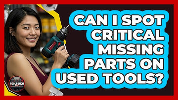 Can I Spot Critical Missing Parts On Used Tools? - ToolBench Pros