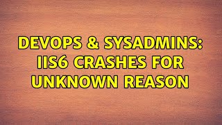 DevOps & SysAdmins: iis6 crashes for unknown reason Wealth