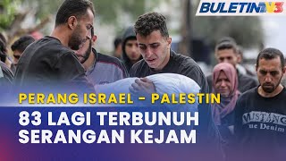 PERANG ISRAEL-PALESTIN | 83 Maut Dalam Tempoh 24 Jam Di Gaza