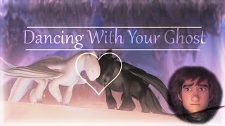 HTTYD|| Dancing With Your Ghost [Sasha Sloan]