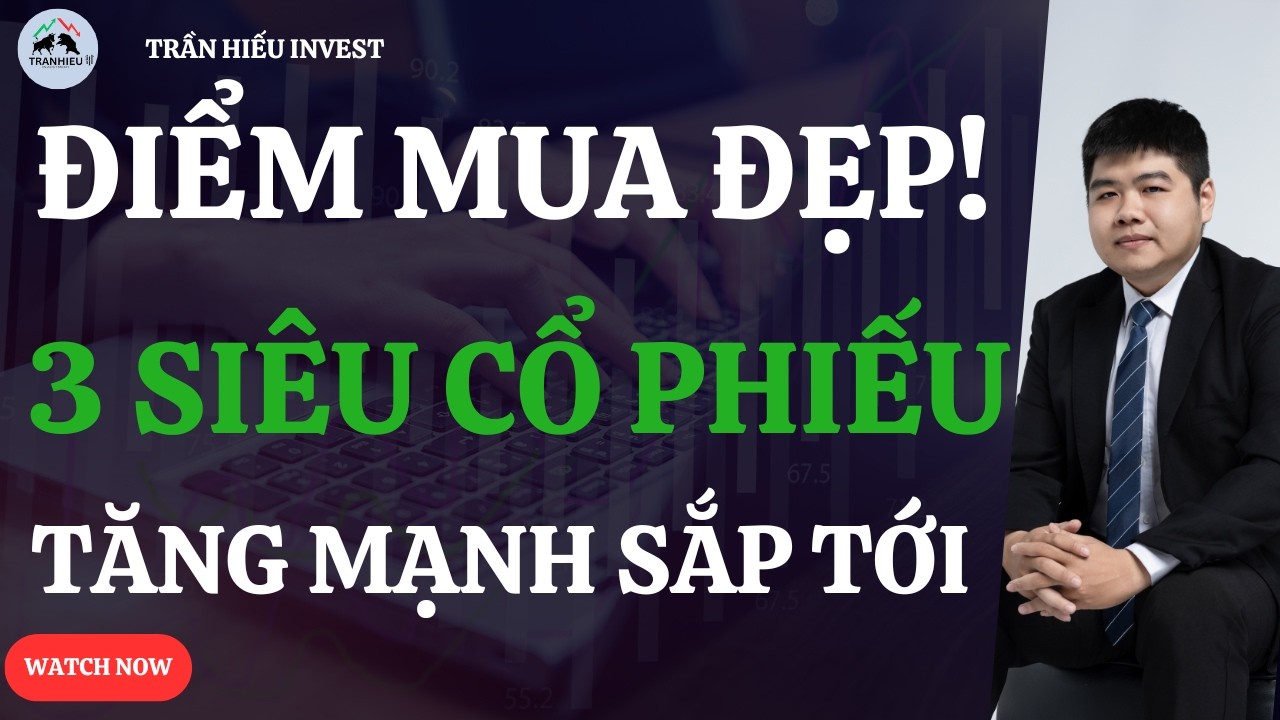 ĐIỂM MUA ĐẸP LỘ DIỆN! 3 SIÊU CỔ PHIẾU SẮP TĂNG MẠNH