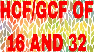 HCF of 16 and 32|GCF of 16 and 32
