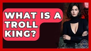 What Is A Troll King? - Inside The Supernatural