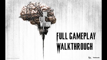 The Evil Within | Full Gameplay Walkthrough