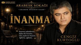 Cengiz Kurtoğlu - İnanma | Damar Arabesk Şarkılar - Arabesk Sokağı