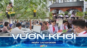 CHƯƠNG TRÌNH VƯƠN KHƠI I NGÀY 14/12/2025