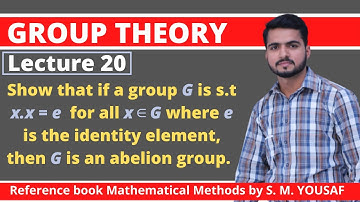 Lecture 20 | Show that G is  an abelian group, for x.x=e for all x in G | group theory by S M Yousaf