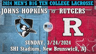 2024 Lacrosse Johns Hopkins vs Rutgers  (Full Game) 3/24/2024 Men’s Big Ten College Lacrosse
