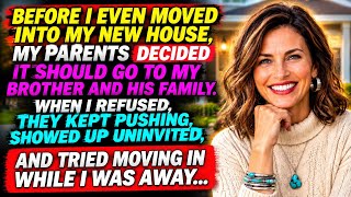 Before I Even Moved Into My New House, My Parents Decided It Should Go to My Brother and His Family 