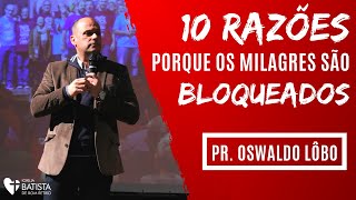 10 Razões Porque Os Milagres São Bloqueados - Pr. Oswaldo Lôbo