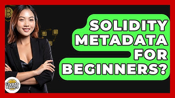 Solidity Metadata For Beginners? - CryptoBasics360.com