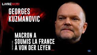 Georges Kuzmanovic : "Macron a soumis la France à Von der Leyen !"