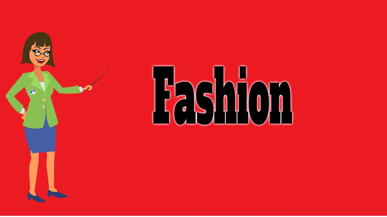Fashion Pronunciation Meanings Synonyms Examples Definition
