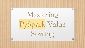 Mastering PySpark Value Sorting