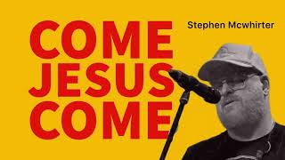 Come Jesus Come (Slowed + Reverb) by: Stephen Mcwhirter