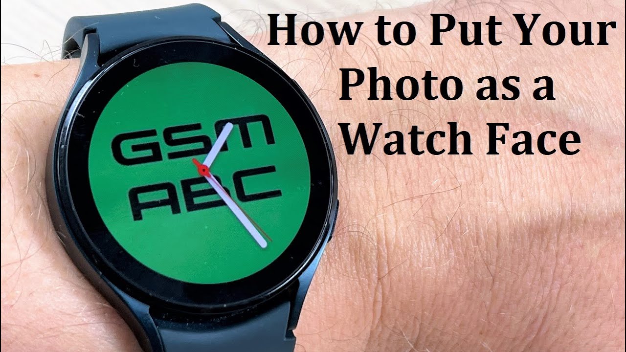 How to Put Your Photo as a Watch Face on Samsung Galaxy Watch 4 ...