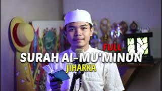 SURAH AL-MU'MINUN FULL (JIHARKA)