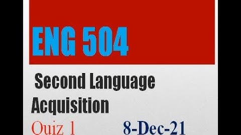 ENG504 Second Language Acquisition Quiz No 1