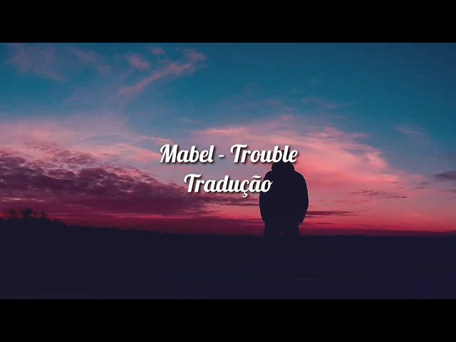 Mabel - Trouble (Tradução/Legenda PT/BR) 