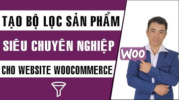 Cách tạo bộ lọc sản phẩm chuyên nghiệp trong WooCommerce | Product Filter Ajax