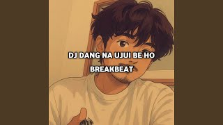 Download lagu DJ DANG NA UJUI BE HO BREAKBEAT