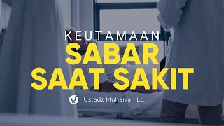 Keutamaan Bersabar saat Sakit - Ustadz Muharrar bin Mikail, Lc. - Ceramah Agama
